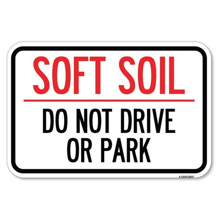 SIGNMISSION Outdoor-Grade Soft Soil Do Not Drive or Park Heavy-Gauge Aluminum Sign, 12" x 18", A-1218-23517 A-1218-23517